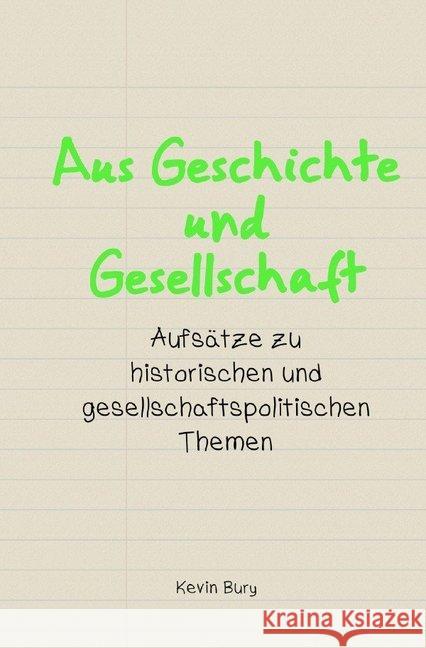 Aus Geschichte und Gesellschaft : Aufsätze zu historischen und gesellschaftspolitischen Themen Bury, Kevin 9783746789002 epubli - książka