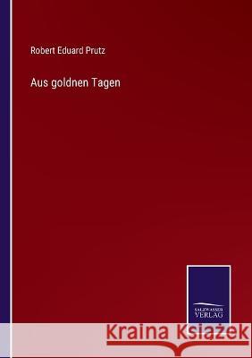Aus goldnen Tagen Robert Eduard Prutz   9783375088446 Salzwasser-Verlag - książka