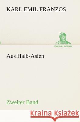 Aus Halb-Asien - Zweiter Band: Zweiter Band Karl Emil Franzos 9783842489714 Tredition Classics - książka