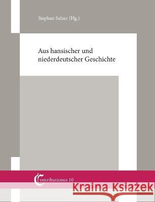 Aus hansischer und niederdeutscher Geschichte: Beiträge von Christian Ashauer, Wilhelm und Gert Koppe, Knut Schulz und Stephan Selzer Stephan Selzer 9783755773924 Books on Demand - książka