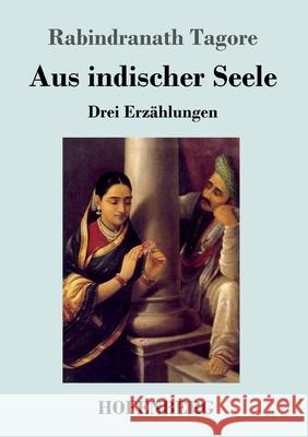 Aus indischer Seele: Drei Erzählungen Rabindranath Tagore 9783743734579 Hofenberg - książka