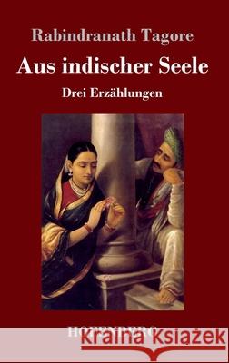 Aus indischer Seele: Drei Erzählungen Rabindranath Tagore 9783743734586 Hofenberg - książka