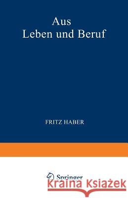 Aus Leben Und Beruf: Aufsätƶe - Reden - Vorträge Haber, Fritz 9783642519116 Springer - książka