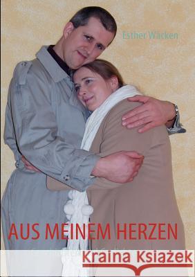 Aus meinem Herzen: Geschichten und Gedichte Wäcken, Esther 9783837097818 Books on Demand - książka