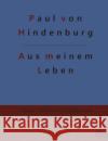 Aus meinem Leben: Autobiografie Paul Von Hindenburg, Redaktion Gröls-Verlag 9783966374347 Grols Verlag
