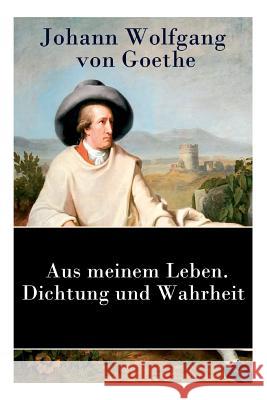 Aus meinem Leben. Dichtung und Wahrheit: Autobiographie Von Goethe, Johann Wolfgang 9788027310043 E-Artnow - książka