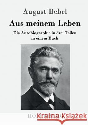 Aus meinem Leben: Die Autobiographie in drei Teilen in einem Buch Bebel, August 9783861997573 Hofenberg - książka