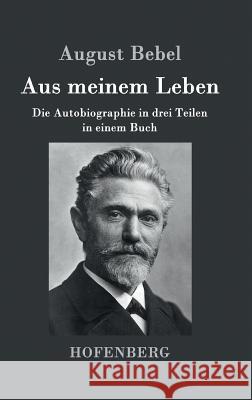 Aus meinem Leben: Die Autobiographie in drei Teilen in einem Buch Bebel, August 9783861997580 Hofenberg - książka