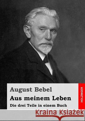 Aus meinem Leben: Die drei Teile in einem Buch Bebel, August 9781540621290 Createspace Independent Publishing Platform - książka