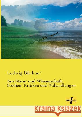 Aus Natur und Wissenschaft: Studien, Kritiken und Abhandlungen Büchner, Ludwig 9783957389176 Vero Verlag - książka