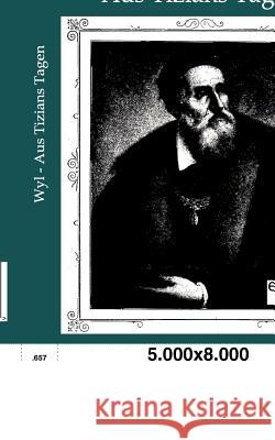 Aus Tizians Tagen Wyl, Wilhelm 9783863826697 Europäischer Geschichtsverlag - książka