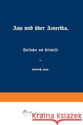 Aus Und Über Amerika: Thatsachen Und Erlebnisse Kapp, Friedrich 9783642504693 Springer - książka