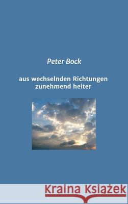 aus wechselnden Richtungen zunehmend heiter Peter Bock 9783347219960 Tredition Gmbh - książka