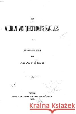 Aus Wilhelm von Tegetthoff's nachlass Beer, Adolf 9781533630698 Createspace Independent Publishing Platform - książka