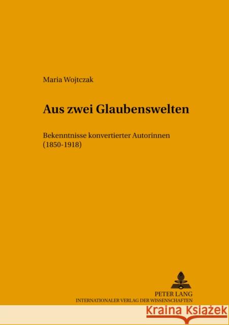 Aus Zwei Glaubenswelten: Bekenntnisse Konvertierter Autorinnen (1850-1918) Karolak, Czeslaw 9783631551028 Peter Lang Gmbh, Internationaler Verlag Der W - książka