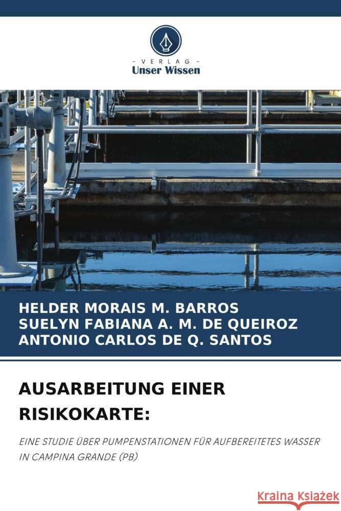 AUSARBEITUNG EINER RISIKOKARTE: MORAIS M. BARROS, HELDER, A. M. DE QUEIROZ, SUELYN FABIANA, DE Q. SANTOS, ANTONIO CARLOS 9786205011133 Verlag Unser Wissen - książka