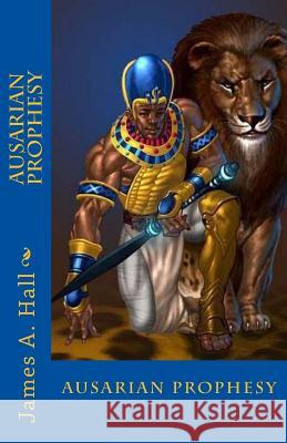 Ausarian Prophesy James a. Hall 9781494977955 Createspace - książka