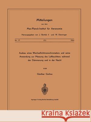 Ausbau Eines Wechsellichtmonochromators Und Seine Anwendung Zur Messung Des Luftleuchtens Während Der Dämmerung Und in Der Nacht Guilino, G. 9783540031871 Springer - książka