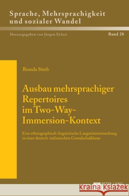 Ausbau Mehrsprachiger Repertoires Im Two-Way-Immersion-Kontext: Eine Ethnographisch-Linguistische Langzeituntersuchung in Einer Deutsch-Italienischen Erfurt, Jürgen 9783631681305 Peter Lang Gmbh, Internationaler Verlag Der W - książka