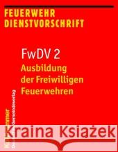 Ausbildung Der Freiwilligen Feuerwehren: Fwdv 2; Feuerwehr-Dienstvorschrift 2; Stand: Januar 2012 Kohlhammer Verlag 9783555015842 Kohlhammer - książka