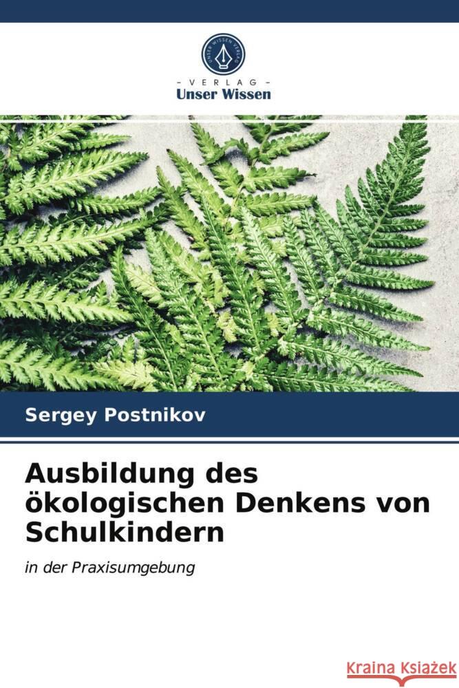 Ausbildung des ökologischen Denkens von Schulkindern Postnikov, Sergey 9786203499056 Verlag Unser Wissen - książka