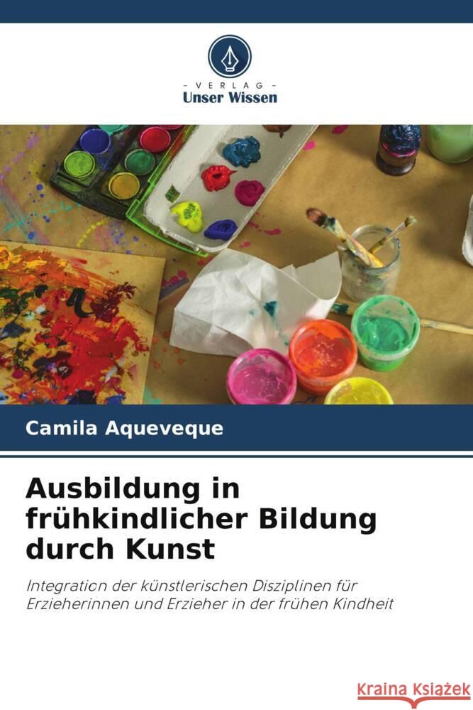 Ausbildung in frühkindlicher Bildung durch Kunst Aqueveque, Camila 9786208088378 Verlag Unser Wissen - książka