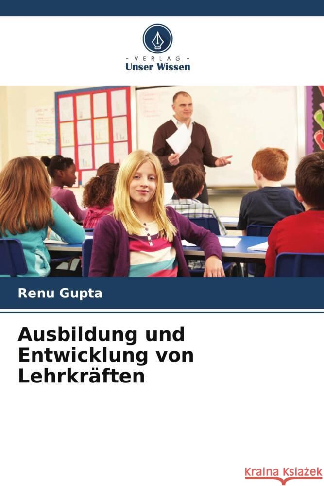 Ausbildung und Entwicklung von Lehrkr?ften Renu Gupta 9786207168101 Verlag Unser Wissen - książka