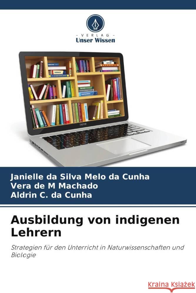 Ausbildung von indigenen Lehrern Janielle D Vera de M. Machado Aldrin C. Da Cunha 9786207354498 Verlag Unser Wissen - książka