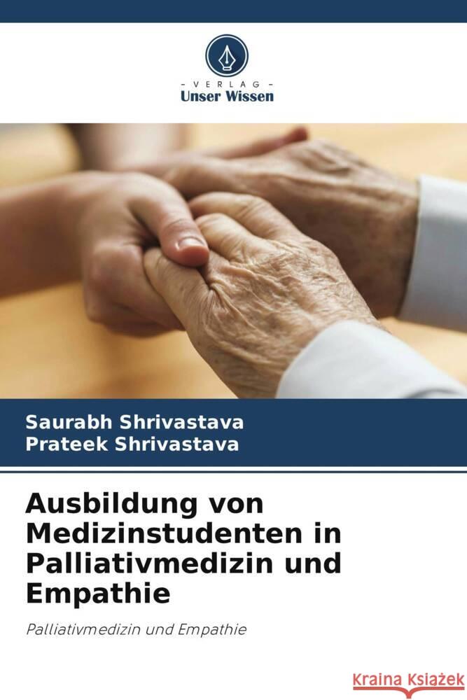 Ausbildung von Medizinstudenten in Palliativmedizin und Empathie Shrivastava, Saurabh, Shrivastava, Prateek 9786204704227 Verlag Unser Wissen - książka