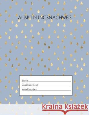 Ausbildungsnachweis: Berichtsheft Ausbildung / Ausbildungsnachweisheft täglich/wöchentlich / ausreichend für 1 Lehrjahr / 1Woche je Seite/ Azubi, Ausbildungsnachweisheft 9781655499869 Independently Published - książka