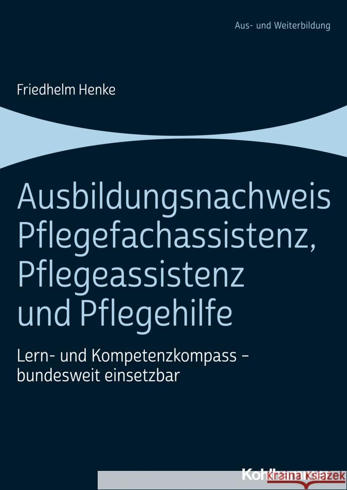 Ausbildungsnachweis Pflegefachassistenz, Pflegeassistenz Und Pflegehilfe: Lern- Und Kompetenzkompass - Bundesweit Einsetzbar Henke, Friedhelm 9783170423985 Kohlhammer - książka