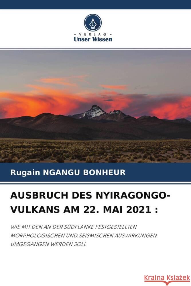 AUSBRUCH DES NYIRAGONGO-VULKANS AM 22. MAI 2021 : Ngangu Bonheur, Rugain 9786204279145 Verlag Unser Wissen - książka