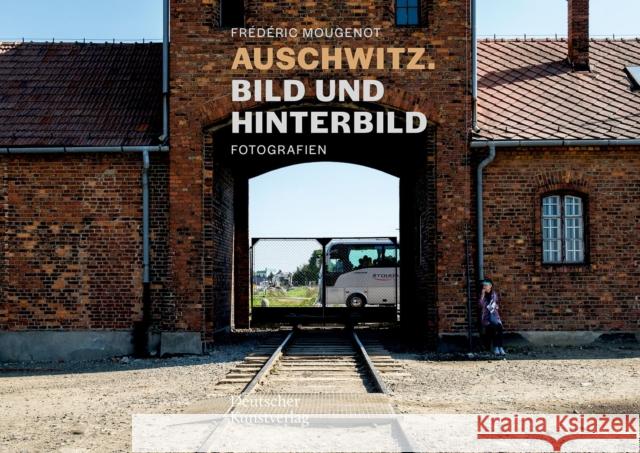 Auschwitz. Bild Und Hinterbild: Fotografien Fr Mougenot 9783422987210 Deutscher Kunstverlag - książka