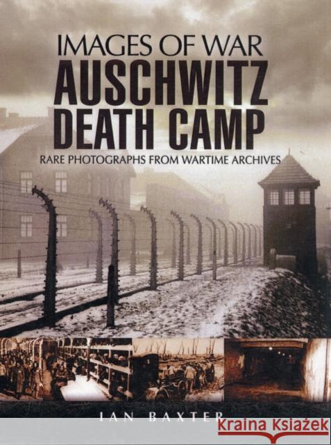 Auschwitz Death Camp: Rare Photographs from Wartime Archives Ian Baxter 9781848840720 Pen & Sword Books Ltd - książka