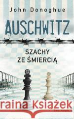 Auschwitz. Szachy ze śmiercią John Donoghue 9788368419931 Świat Książki - książka