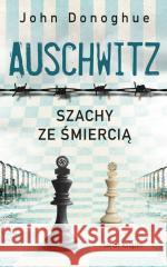 Auschwitz. Szachy ze śmiercią pocket John Donoghue 9788382892796 Świat Książki - książka