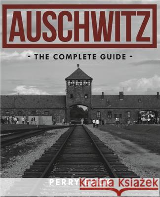 Auschwitz: The Complete Guide Perry Buck 9781742577562 NEW HOLLAND PUBLISHERS - książka