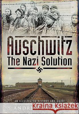 Auschwitz: The Nazi Solution Rawson, Andrew 9781473827981 PEN & SWORD BOOKS - książka
