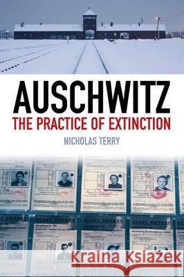 Auschwitz: The Practice of Extinction Nicholas Terry 9781441136831 Bloomsbury Academic - książka