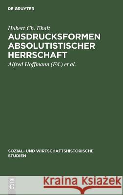 Ausdrucksformen absolutistischer Herrschaft Hubert Ch Alfred Ehal 9783486423716 Walter de Gruyter - książka