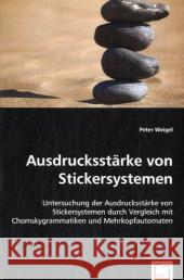 Ausdrucksstärke von Stickersystemen : Untersuchung der Ausdrucksstärke von Stickersystemen durch Vergleich mit Chomskygrammatiken und Mehrkopfautomaten Weigel, Peter 9783639008036 VDM Verlag Dr. Müller - książka