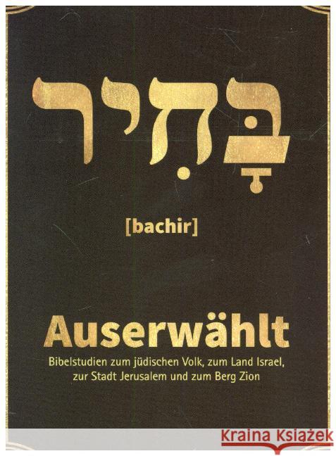 Auserwählt - Bachir : Bibelstudien zum jüdischen Volk, zum Land Israel, zur Stadt Jerusalem und zum... Haas, Stefan 9783981804027 TOS Verlag - książka