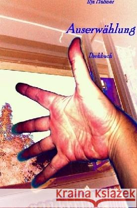 Auserwählung : Drehbuch Hübner, Ilja 9783745012293 epubli - książka