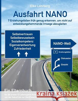 Ausfahrt NANO - 7 Erziehungsfallen früh genug erkennen, um nicht auf entwicklungshemmende Irrwege abzugleiten: Ein Elternbuch für die ersten 12 Lebens Lohrberg, Elke 9783752835335 Books on Demand - książka