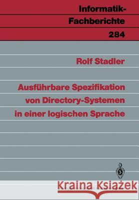 Ausführbare Spezifikation Von Directory-Systemen in Einer Logischen Sprache Stadler, Rolf 9783540545460 Springer - książka