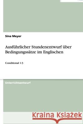 Ausführlicher Stundenentwurf über Bedingungssätze im Englischen: Conditional 1-3 Meyer, Sina 9783656424406 Grin Verlag - książka