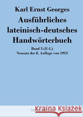 Ausführliches lateinisch-deutsches Handwörterbuch: Band 3 (E-L) Neusatz der 8. Auflage von 1913 Karl Ernst Georges 9783843049214 Hofenberg - książka