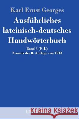 Ausführliches lateinisch-deutsches Handwörterbuch: Band 3 (E-L) Neusatz der 8. Auflage von 1913 Karl Ernst Georges 9783843049221 Hofenberg - książka