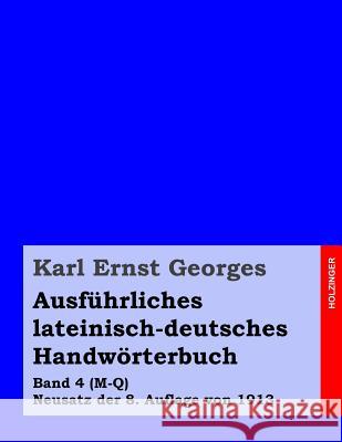 Ausführliches lateinisch-deutsches Handwörterbuch: Band 4 (M-Q) Neusatz der 8. Auflage von 1913 Georges, Karl Ernst 9781499391978 Createspace - książka