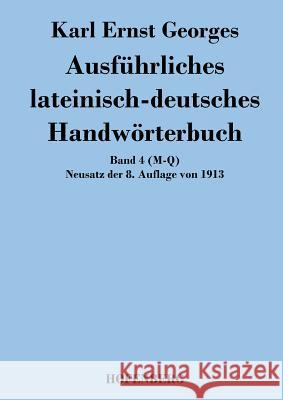 Ausführliches lateinisch-deutsches Handwörterbuch: Band 4 (M-Q) Neusatz der 8. Auflage von 1913 Karl Ernst Georges 9783843049238 Hofenberg - książka